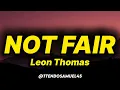 Leon Thomas - NOT FAIR (lyrics)
