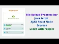 File Upload with progress bar using Java script ajax react node js express