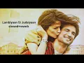 Lagu Lambiyaan Si Judaiyaan slowed reverb Raabta Arijit Singh, susant Singh rajput