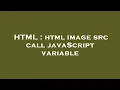 HTML html image src call javaScript variable