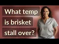 What temp is brisket stall over