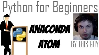 Python Tutorial - Anaconda and Atom