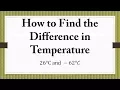 How to Find the Difference in Temperature 26 C and 62