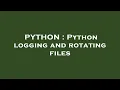 PYTHON Python logging and rotating files