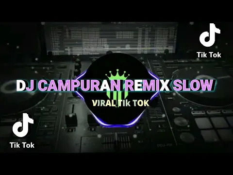 Download MP3 DJ CAMPURAN REMIX SLOW VIRAL TIK TOK TERBARU 2022