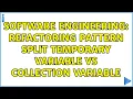 Software Engineering Refactoring pattern Split Temporary Variable vs collection variable
