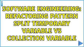 Software Engineering Refactoring pattern Split Temporary Variable vs collection variable