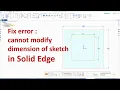 Fix error cannot modify dimension of sketch in Solid Edge