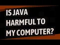 Is Java harmful to my computer
