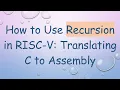 How to Use Recursion in RISC-V Translating C to Assembly