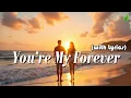 You’re My Forever | Romantic Love Songs | Beautiful Love Songs Playlist | Lyric Video