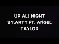 Up All Night By: Arty Ft. Angel Taylor LYRICS