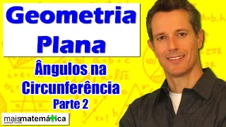 Geometria Plana: Ângulos na Circunferência - Parte 2 (Aula 24)