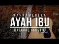 Download Lagu ♫ KARNAMEREKA - AYAH IBU (KARAOKE AKUSTIK)