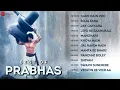Best Of Prabhas - Full Album | Jiyo Re Baahubali, Kaun Hai Woh, Soja Zara \u0026 More