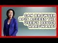 Can Browser APIs Access the User s Device Hardware JavaScript Toolkit News