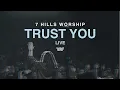 Download Lagu Trust You | Live | 7 Hills Worship