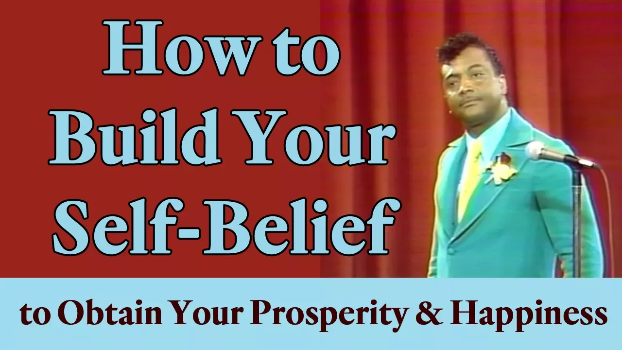 How to Build Your Self-Belief to Obtain Your Prosperity & Happiness (A Law of Attraction Principle)