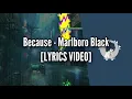 BECAUSE - MARLBORO BLACK [LYRICS VIDEO]