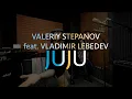 Download Lagu Valeriy Stepanov feat. Vladimir Lebedev | Juju
