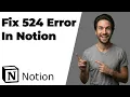 Fix 524 Error In Notion 2026 Easy Guide