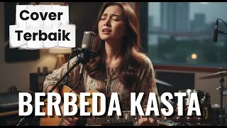 berbeza kasta versi akustik yang bikin baper cover lagu paling menyentuh hati