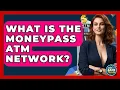 What Is The MoneyPass ATM Network - Ask Your Bank Teller