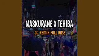 Download DJ Maskurane x Tehiba Full Bass (Remix) MP3