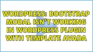 Wordpress Bootstrap Modal isn t working in WordPress Plugin with Template Avada 2 Solutions