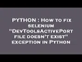 PYTHON How to fix selenium DevToolsActivePort file doesn t exist exception in Python