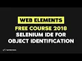 Web Elements Free Course 2018 - Selenium IDE for Object Identification