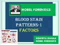 BLOOD STAIN PATTERNS-1 FACTORS AFFECTING BLOODSTAIN PATTERNS FORENSIC SEROLOGY NOBEL FORENSICS