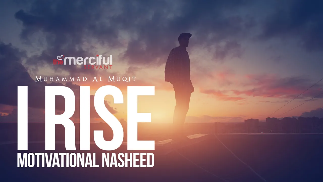I Rise - Motivational Nasheed - By Muhammad al Muqit I Rise - Motivational Nasheed - By Muhammad al Muqit