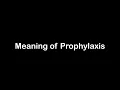 What is the Meaning of Prophylaxis Prophylaxis Meaning with Example