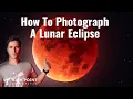 How to Photograph A Lunar Eclipse