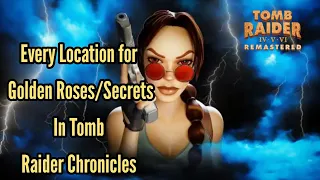 every location for secrets golden roses in tomb raider chronicles remastered