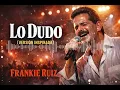 Lo Dudo | Frankie Ruiz Versión Inspirada