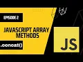 concat Array Method in JavaScript Episode 2