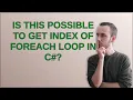 is this possible to get index of foreach loop in c