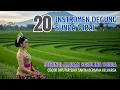 Download Lagu 20 INSTRUMEN DEGUNG SUNDA PILIHAN TERBAIK DIIRINGI ALUNAN SERULING SUNDA SANGAT MERDU #degungsunda