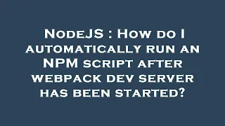 NodeJS How do I automatically run an NPM script after webpack dev server has been started