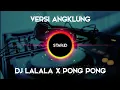 Download Lagu DJ Slow Lalala X Pong Pong Versi Angklung 2020