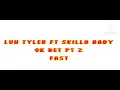 LUH TYLER FT SKILLA BABY ok bet FAST