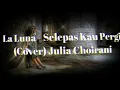 Selepas Kau Pergi - la luna | lirik lagu ( lyric)
