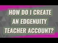 How do I create an Edgenuity teacher account