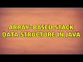 Array-based stack data structure in Java 2 Solutions
