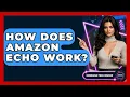 How Does Amazon Echo Work - Emerging Tech Insider