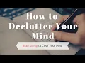 How to Declutter Your Mind with a Brain Dump