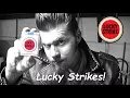 Smoke a lucky strike with the madman (favorite cigarette)