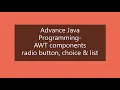Creation of Radio button Choice and List in AWT Prof Suwarna Thakre